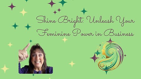 Shine Bright ~ Unleash Your Feminine Power in Business