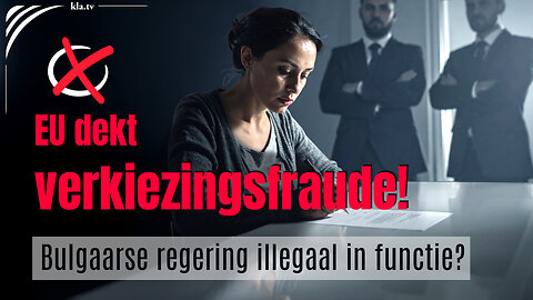 Bulgarije: EU dekt verkiezingsfraude! Regering illegaal in functie?