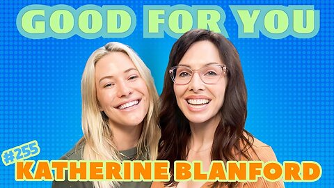Katherine Blanford on Growing Up Down South, Dating in LA & Loving Her 30’s | Good For You | EP #255