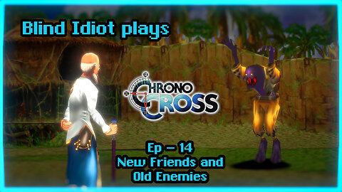 Chrono Cross TRDE | pt. 14 - New Friends and Old Enemies | Blind Idiot plays | No Commentary