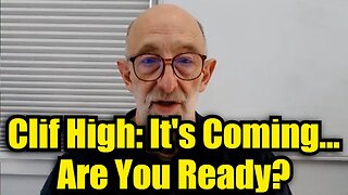 Clif High: It's Coming... Are You Ready?