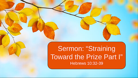 2025-10-05 "Straining Toward the Prize Part 1" (Hebrews 10:32-39) By Pastor Seth Brickley