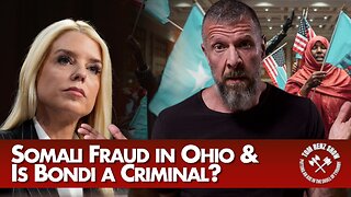 Somali Fraud in Ohio & Is Bondi a Criminal?