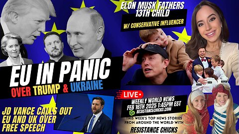 EU In PANIC Over Trump & Ukraine | Elon Musk Fathers 13th Child w/ Conservative Influencer 2/16/25