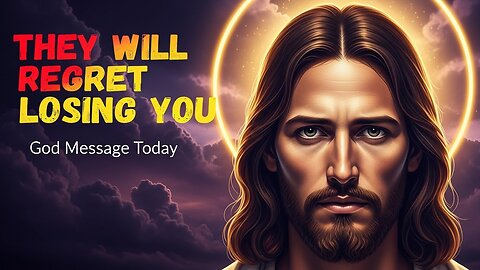God Says: I Will Make Them Regret Losing You | God Message Today...