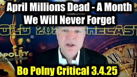 Bo Polny Critical Update 3.4.25 - April Millions Dead, A Month We Will Never Forget