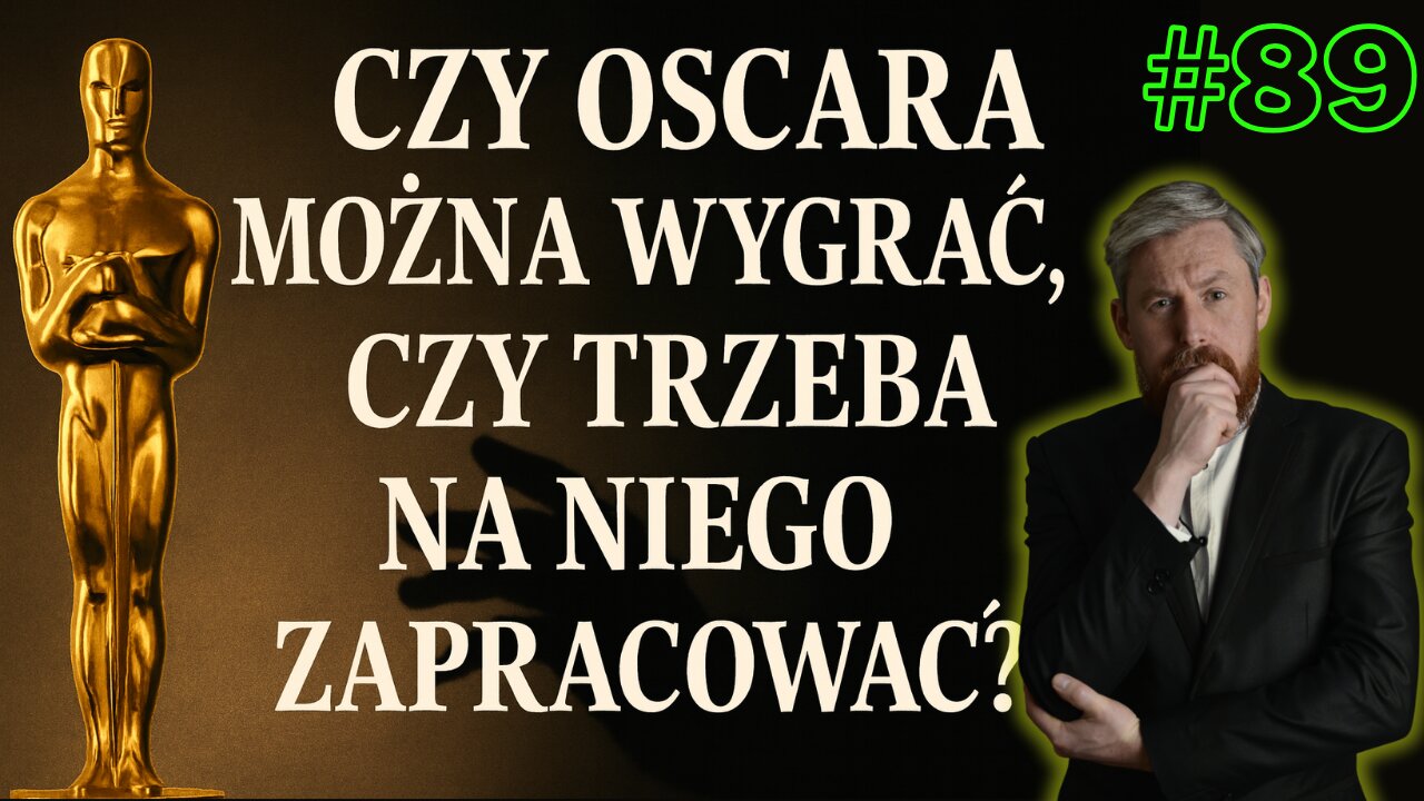 #89 CZY OSCARA MOŻNA WYGRAĆ, CZY TRZEBA NA NIEGO ZAPRACOWAĆ? - CZY JEST TO OSIĄGALNE DLA KAŻDEGO?