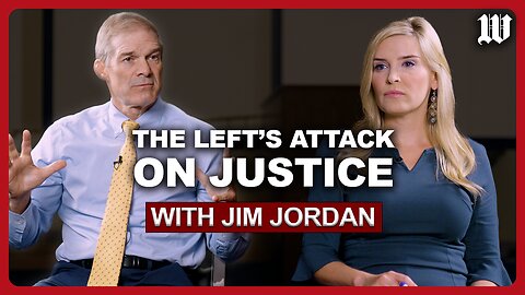 House Judiciary Committee Chairman Jim Jordan on the left’s attack on justice, the law