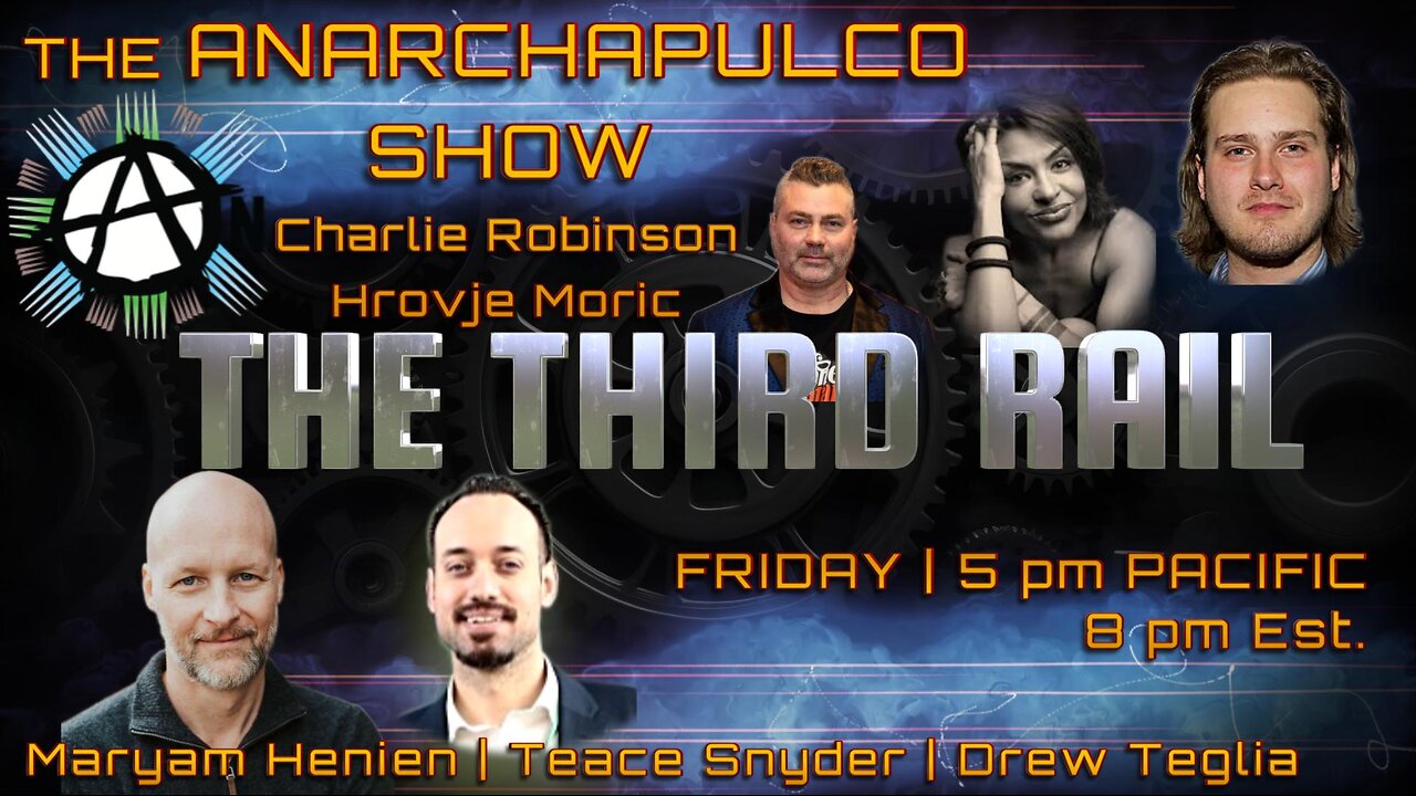 The Anarchapulco Show | Charlie Robinson, Hrvoje Moric, Maryam Henein, Teace Synder & Drew Treglia