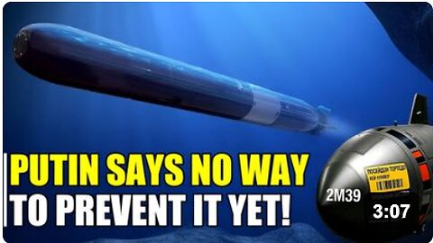 Putin says no one can stop Russian Poseidon underwater nuclear drone!