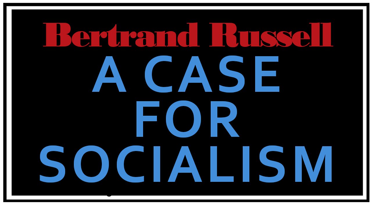 Exploring Ideologies: The Case For Socialism -Bertrand Russell