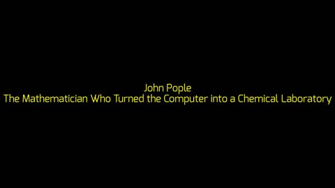 John Pople: The Mathematician Who Turned the Computer into a Chemical Laboratory