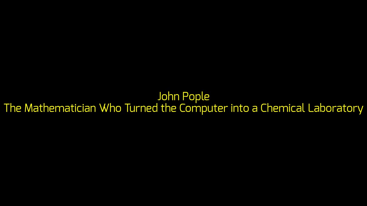 John Pople: The Mathematician Who Turned the Computer into a Chemical Laboratory