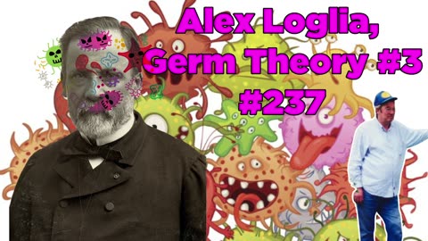 Alex Loglia, Germ Theory, Part 3 #237 - Bill Cooper