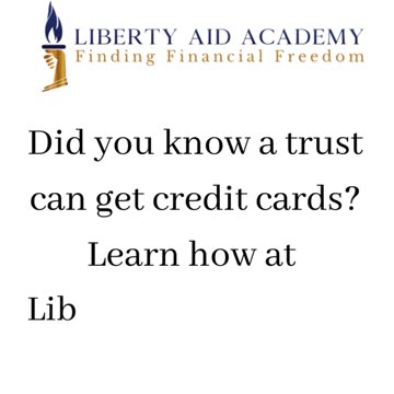 Did you know a trust can get credit cards - Liberty Aid Academy