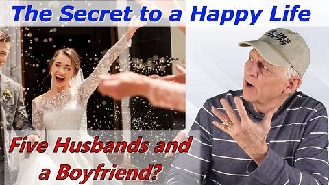 The Secret to a Happy Life. Five Husbands and a Boyfriend?