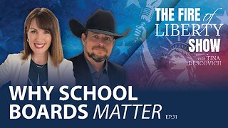 🔥Why School Boards Matter - Ep. 31 The Fire of Liberty Show