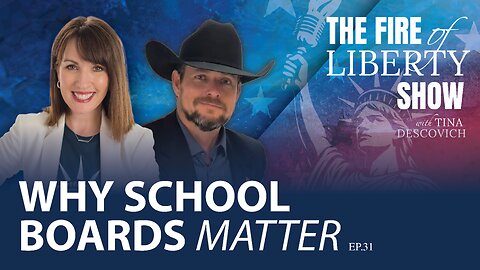 🔥Why School Boards Matter - Ep. 31 The Fire of Liberty Show