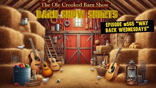 "Barn Show Shorts" Ep. #565 “Way Back Wednesdays”
