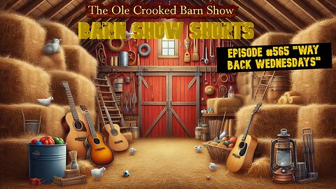 "Barn Show Shorts" Ep. #565 “Way Back Wednesdays”