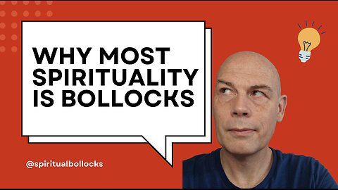 Why Most Spirituality Is Bollocks!