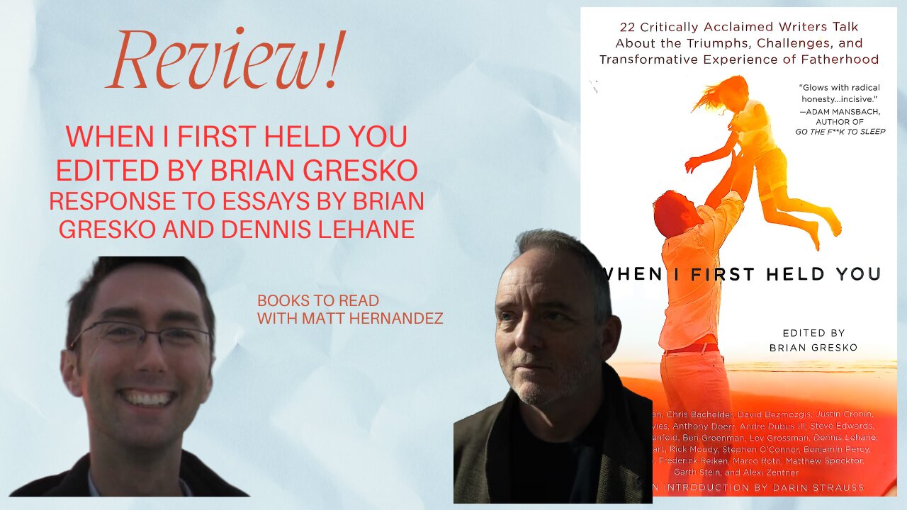 Response to When I First Held You edited by Brian Gresko and 1st essay by Dennis Lehane