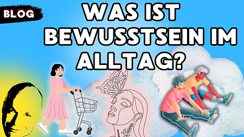 was ist Bewusstsein im Alltag?