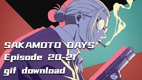 Sakamoto days Episode 20-21 GIF Preview, download resources in the description