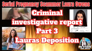 Serial Pregnancy Scammer Laura Owens - The Criminal Investigations Report - Lauras Deposition