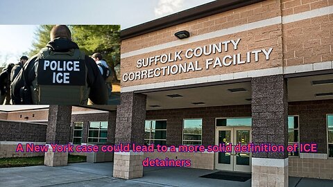 A case out of New York could define ICE detainer powers and rights of criminal migrants