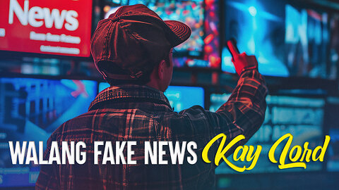 Walang Fake News kay Lord!