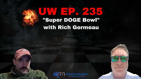 "Super DOGE Bowl" with Rich Germeau | Unrestricted Warfare Ep. 235