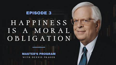 Episode 3: Happiness is a Moral Obligation | Master's Program | PragerU