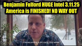 Benjamin Fulford HUGE Intel 3.11.25 - America is FINISHED! NO WAY OUT