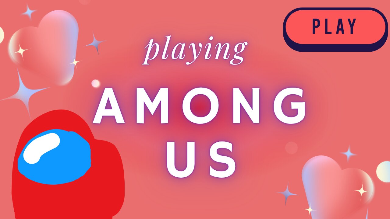 [Play with me!] among us just chill and watch!❤️✨️