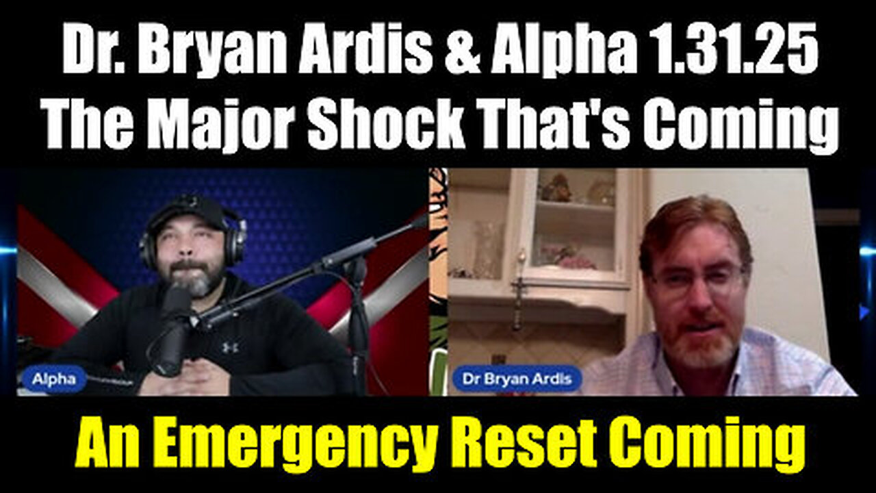 Dr. Bryan Ardis & Alpha 1.31.25 - The Major Shock That's Coming