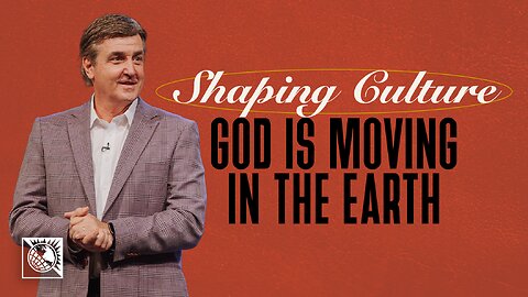 Shaping Culture [God is Moving in the Earth]