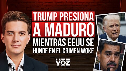 Trump presiona a Maduro mientras EEUU se hunde en el crimen woke