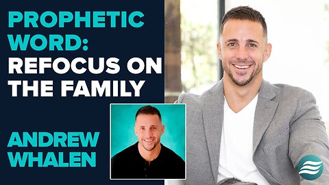 Andrew Whalen Prophetic Word: Refocus On The Family | Sep 30 2025