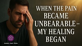 When the Pain Became Unbearable — My Healing Began