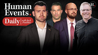 HUMAN EVENTS DAILY WITH JACK POSOBIEC