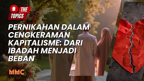 Pernikahan dalam Cengkeraman Kapitalisme: Dari Ibadah Menjadi Beban | The Topics