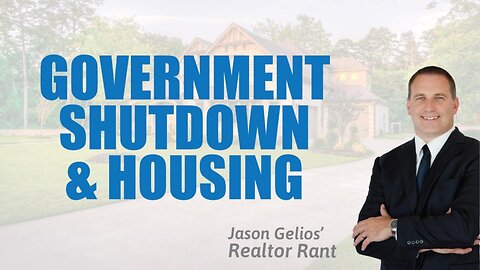 What Happens To Housing When Government Shuts Down? | Realtor Rant Jason Gelios