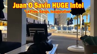 Juan O Savin & His Glory HUGE Intel 01.18.25: "La Fires, Gangs, Inauguration"