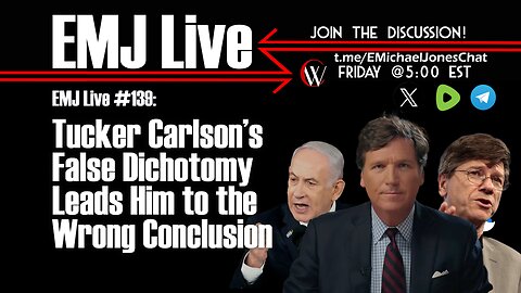 EMJ Live 139: Tucker Carlson’s False Dichotomy Leads Him to the Wrong Conclusion