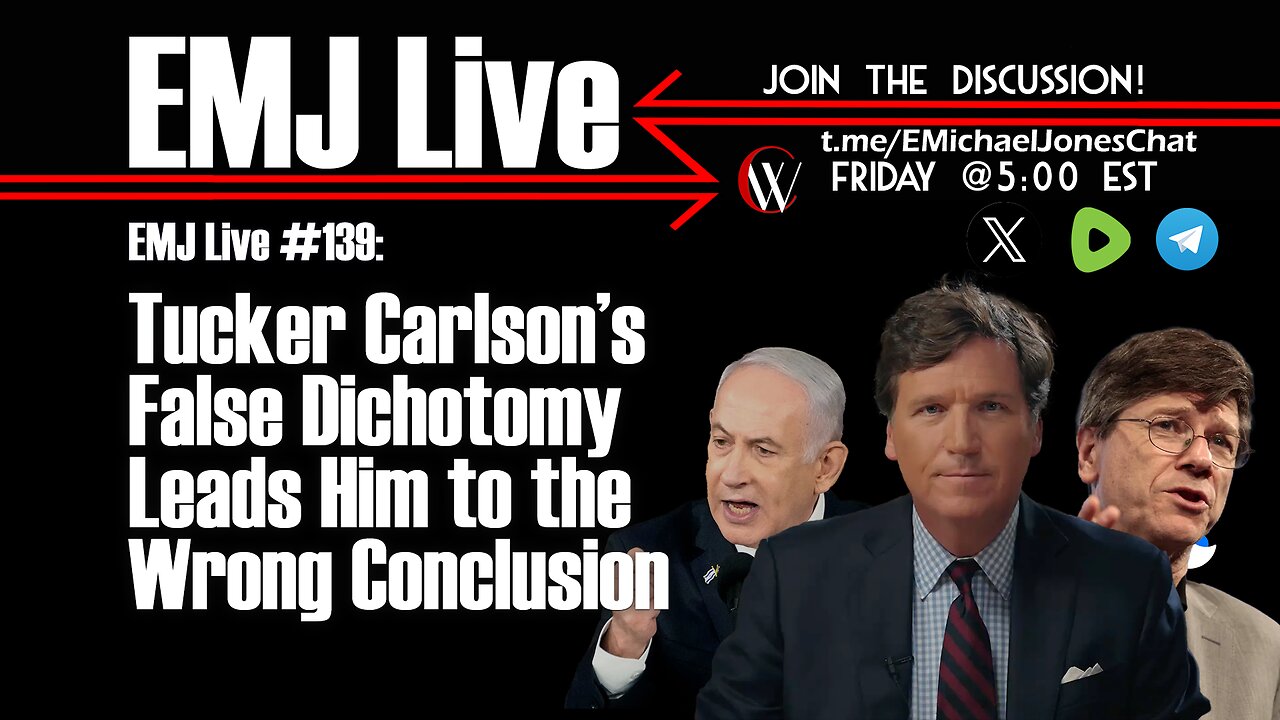 EMJ Live 139: Tucker Carlson’s False Dichotomy Leads Him to the Wrong Conclusion