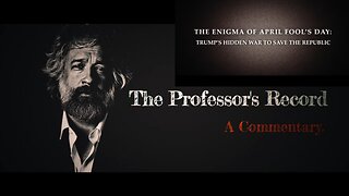 The Enigma of April Fool’s Day: Trump’s Hidden War to Save the Republic- Professor's Record 10 5 2025