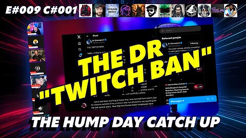 🔴The Humpday Catchup🔴E#009 C#001🔴"The Dr 'Twitch Ban'"