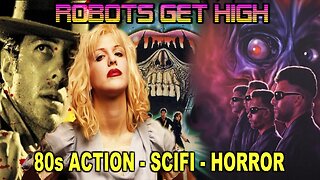 ROBOTS Get HIGH: Insane 80s Action and Scifi Horror Films