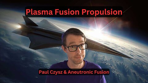 Plasma Fusion Propulsion - Paul Czysz & Aneutronic Fusion